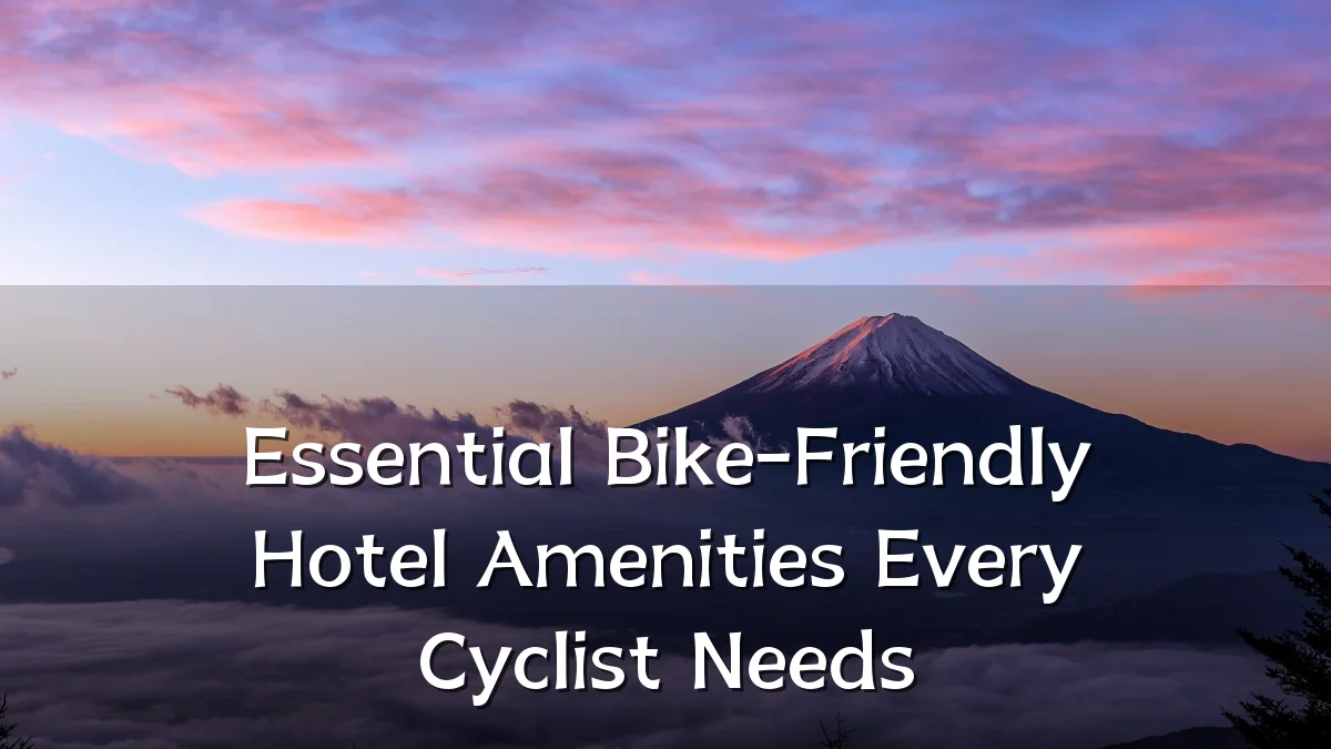 Essential Bike-Friendly Hotel Amenities Every Cyclist Needs