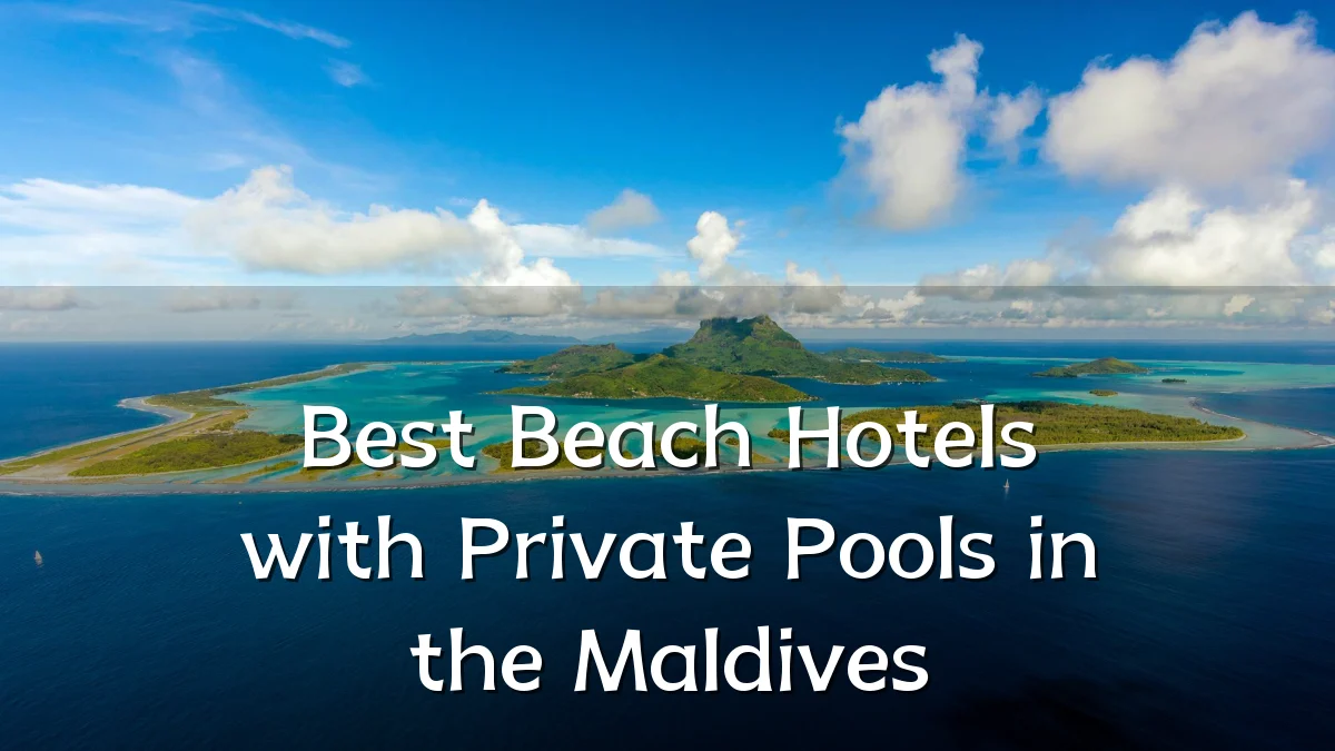 Best Beach Hotels with Private Pools in the Maldives