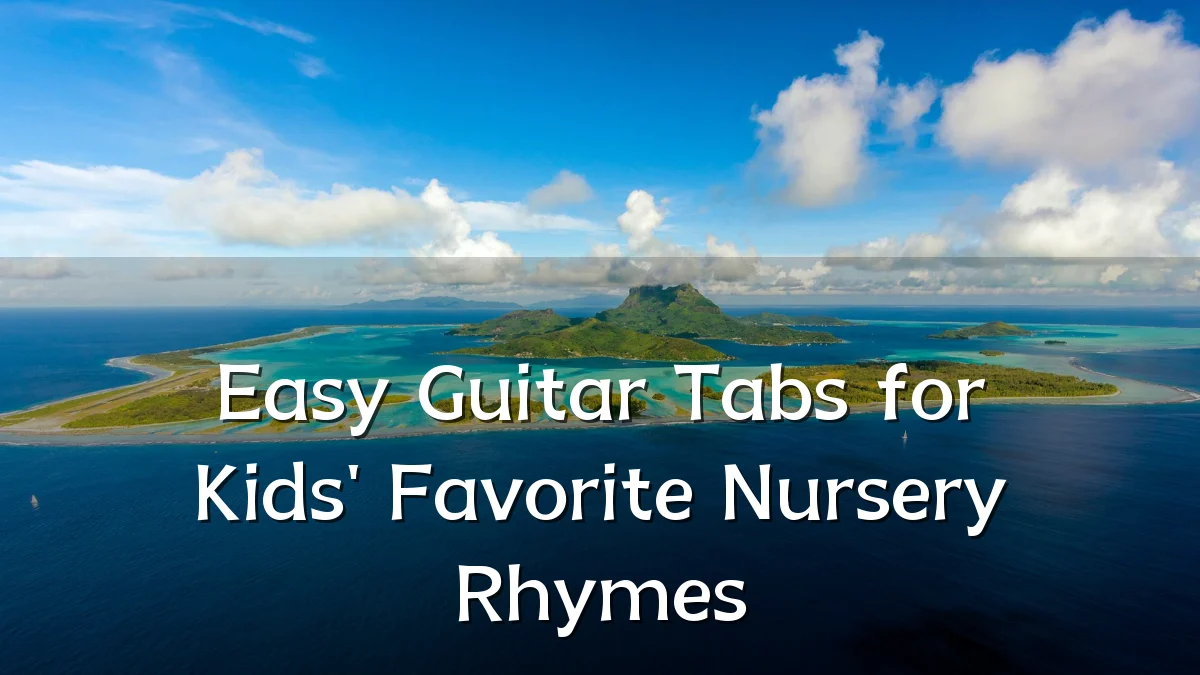 Easy Guitar Tabs for Kids' Favorite Nursery Rhymes