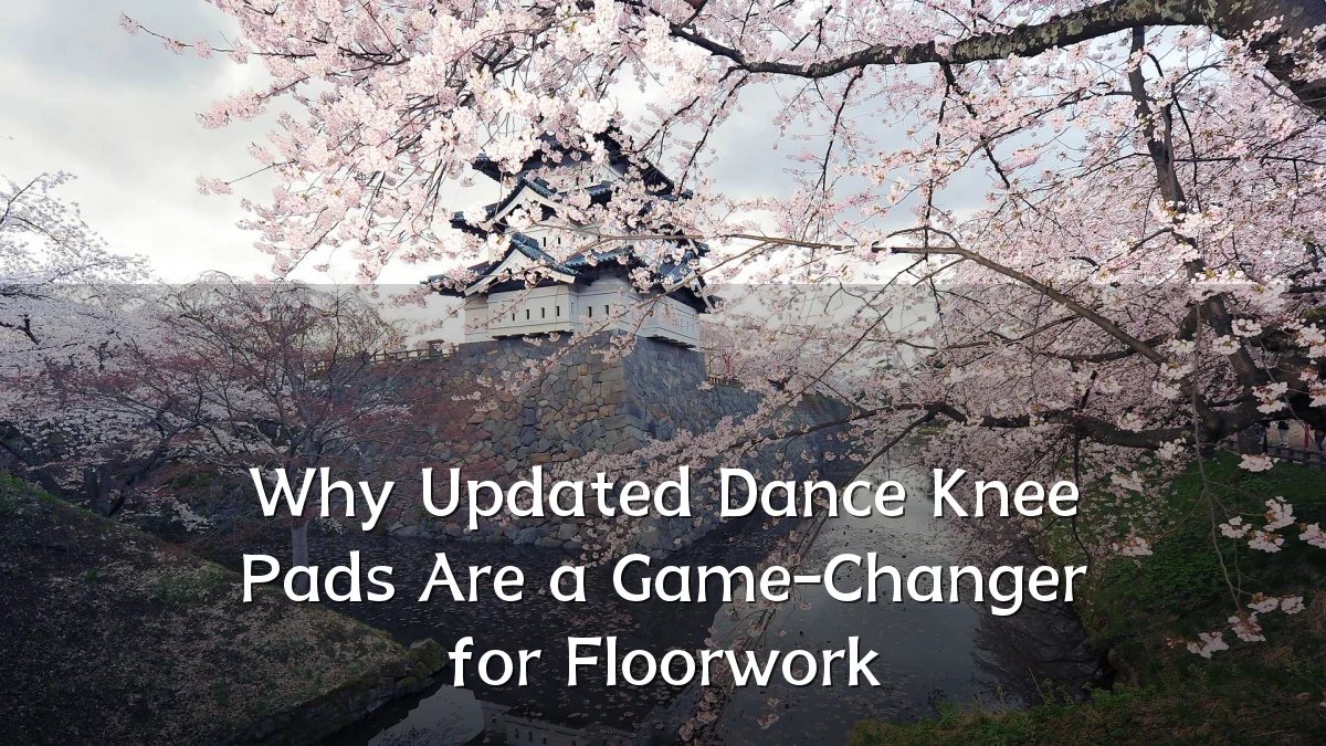 Why Updated Dance Knee Pads Are a Game-Changer for Floorwork