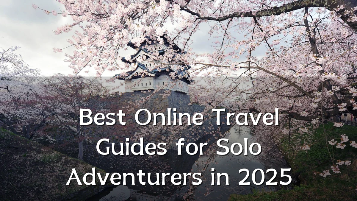 Best Online Travel Guides for Solo Adventurers in 2025