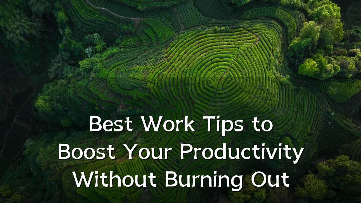 Best Work Tips to Boost Your Productivity Without Burning Out