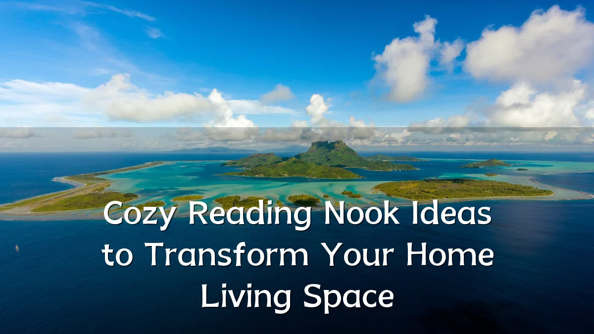 Cozy Reading Nook Ideas to Transform Your Home Living Space