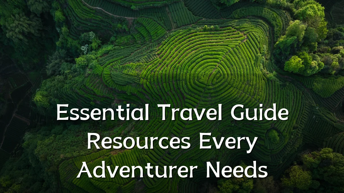 Essential Travel Guide Resources Every Adventurer Needs