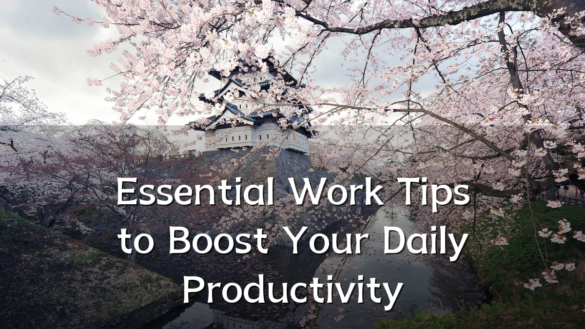 Essential Work Tips to Boost Your Daily Productivity