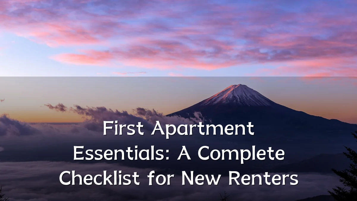 First Apartment Essentials: A Complete Checklist for New Renters