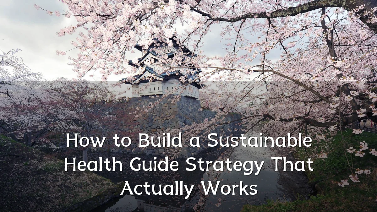 How to Build a Sustainable Health Guide Strategy That Actually Works