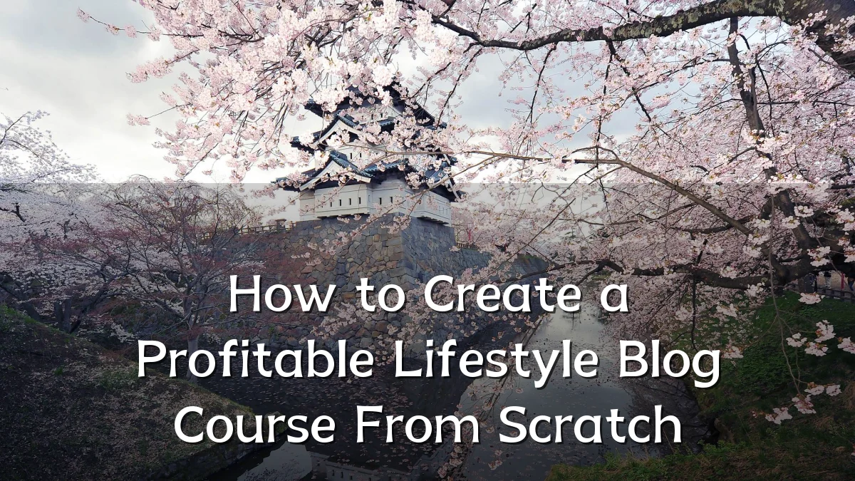 How to Create a Profitable Lifestyle Blog Course From Scratch