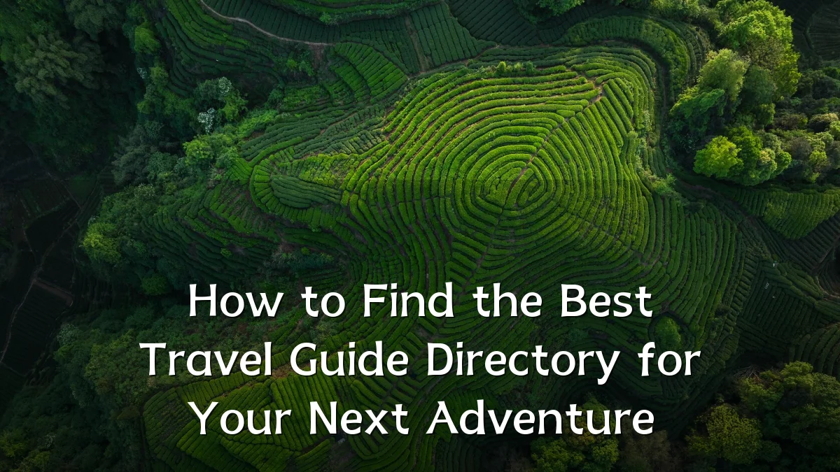 How to Find the Best Travel Guide Directory for Your Next Adventure