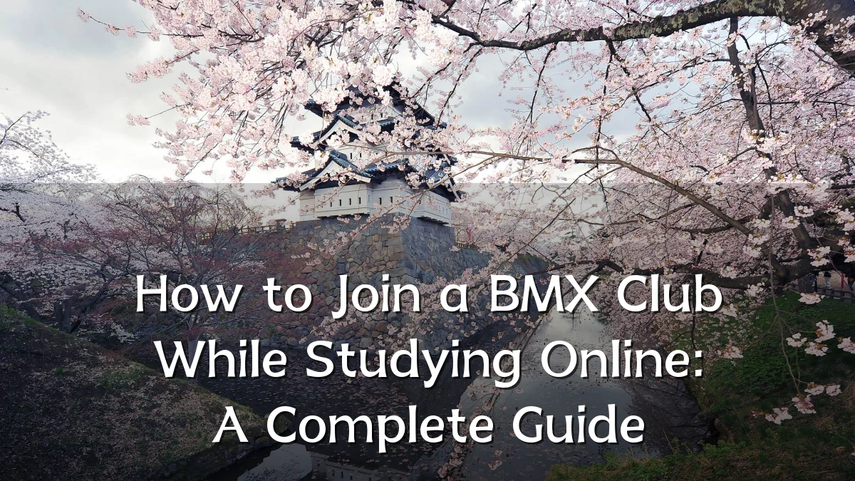 How to Join a BMX Club While Studying Online: A Complete Guide