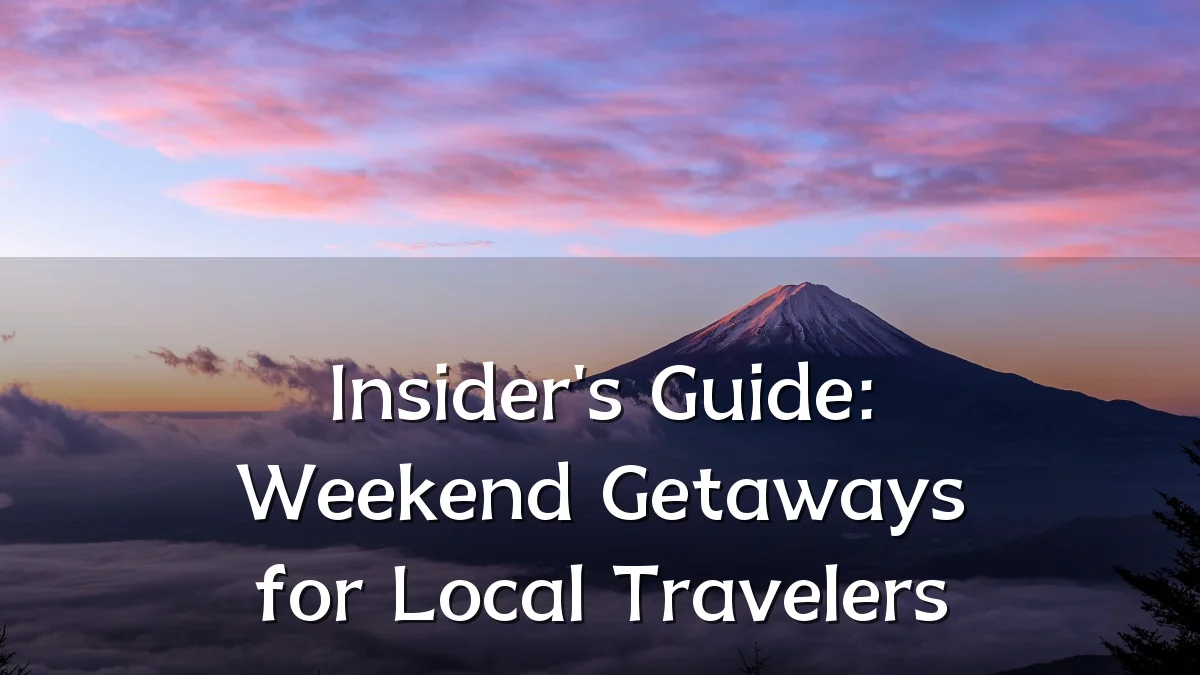 Insider's Guide: Weekend Getaways for Local Travelers