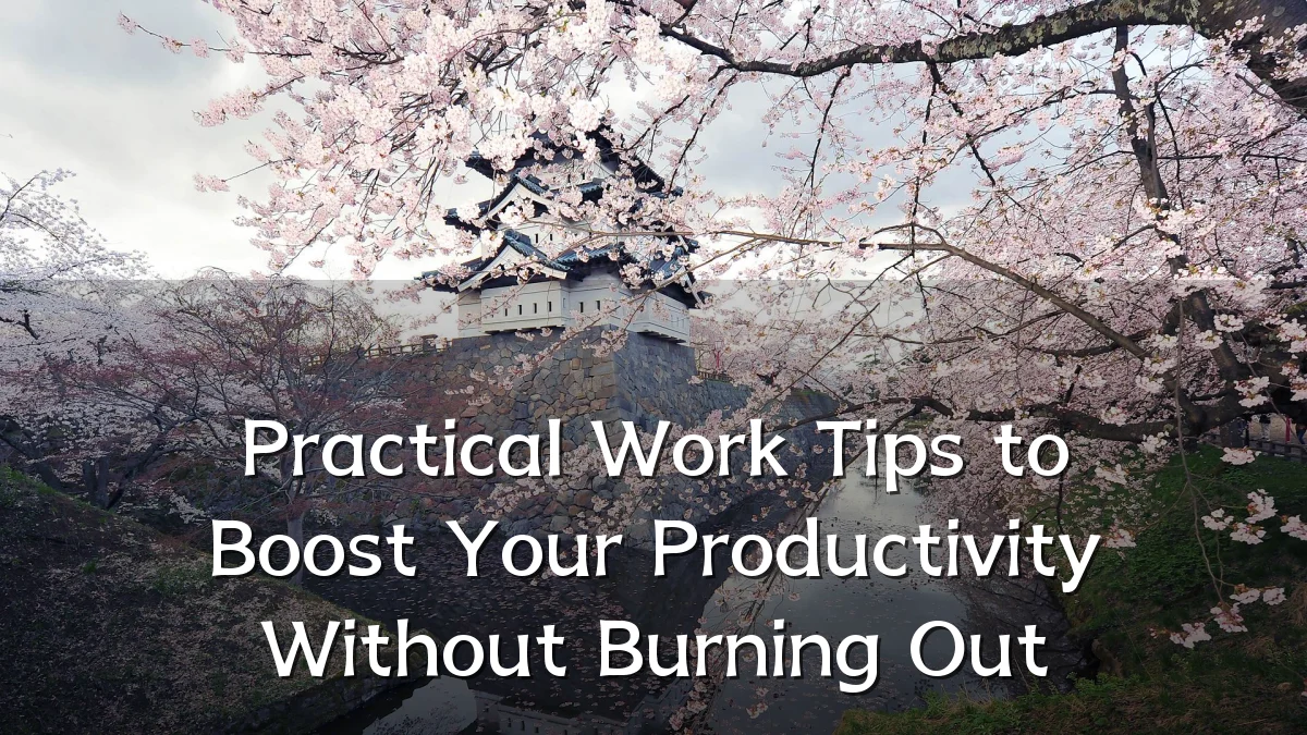 Practical Work Tips to Boost Your Productivity Without Burning Out