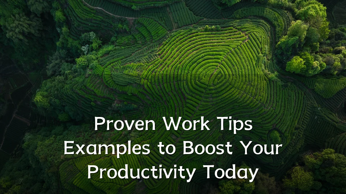 Proven Work Tips Examples to Boost Your Productivity Today