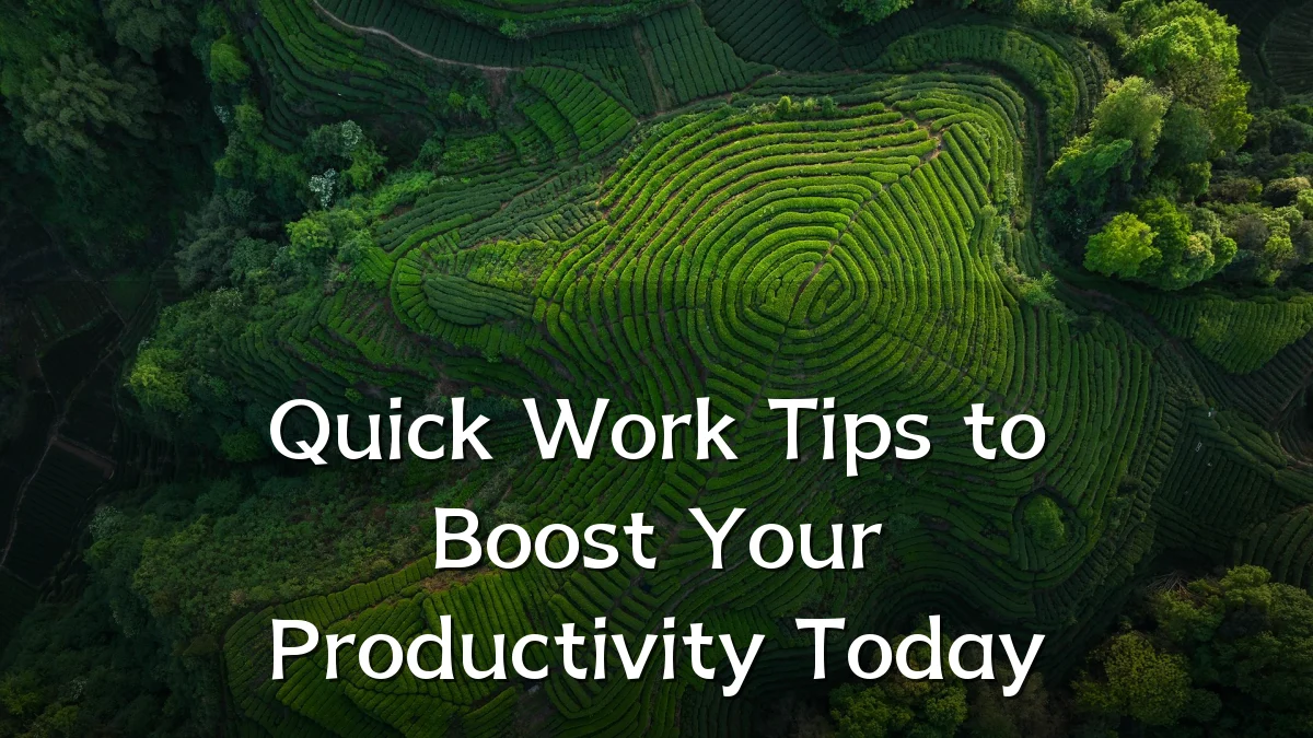 Quick Work Tips to Boost Your Productivity Today