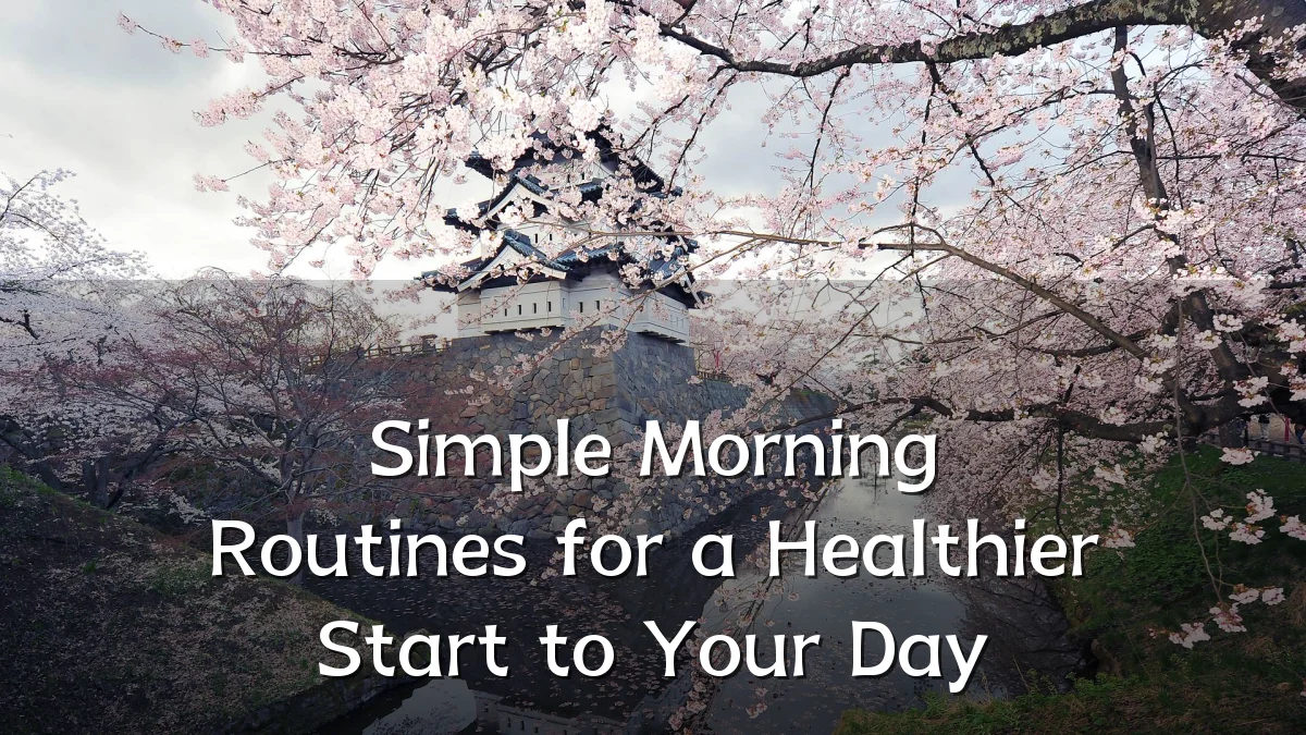 Simple Morning Routines for a Healthier Start to Your Day