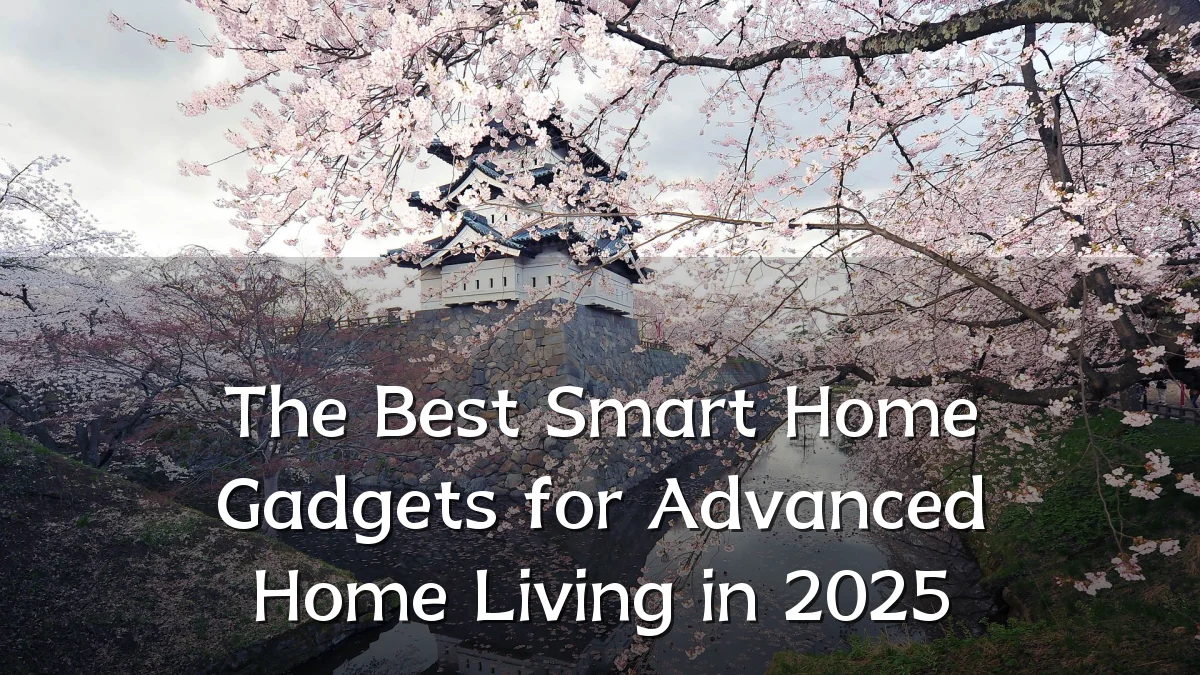 The Best Smart Home Gadgets for Advanced Home Living in 2025