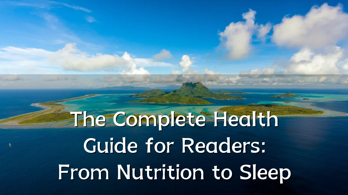 The Complete Health Guide for Readers: From Nutrition to Sleep