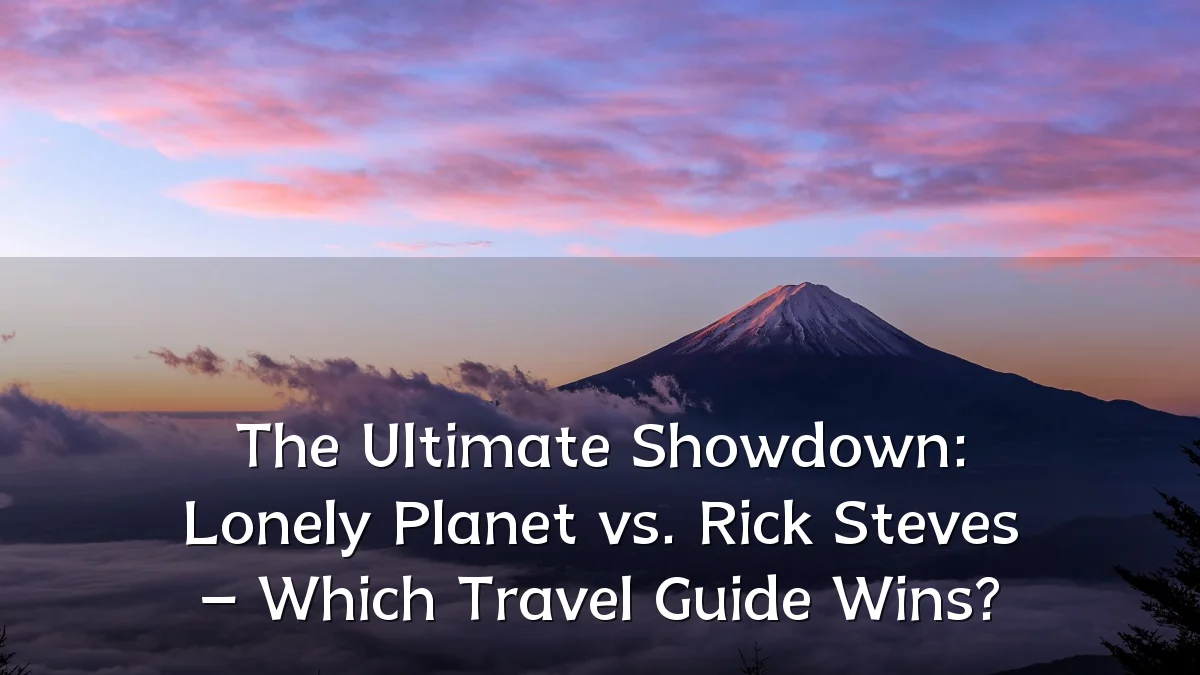 The Ultimate Showdown: Lonely Planet vs. Rick Steves – Which Travel Guide Wins?