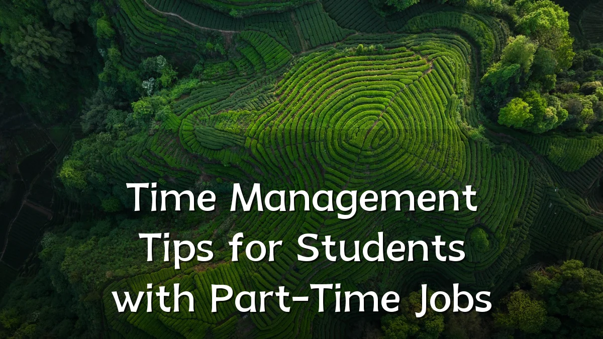 Time Management Tips for Students with Part-Time Jobs