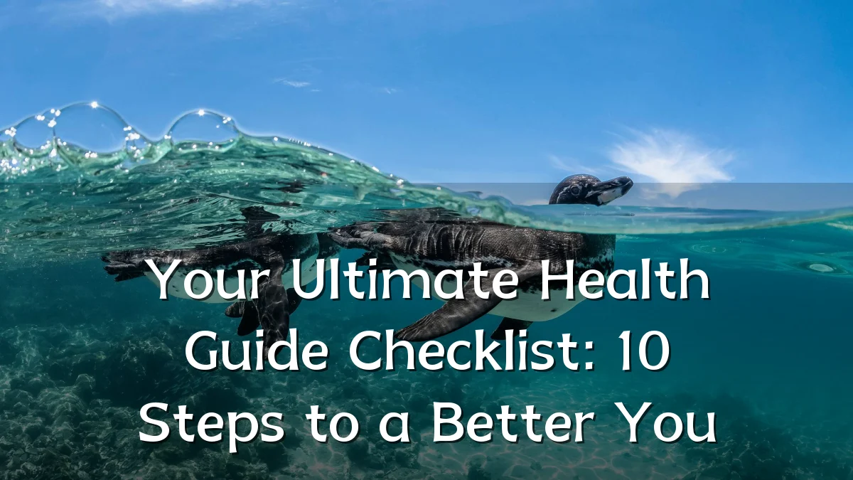 Your Ultimate Health Guide Checklist: 10 Steps to a Better You