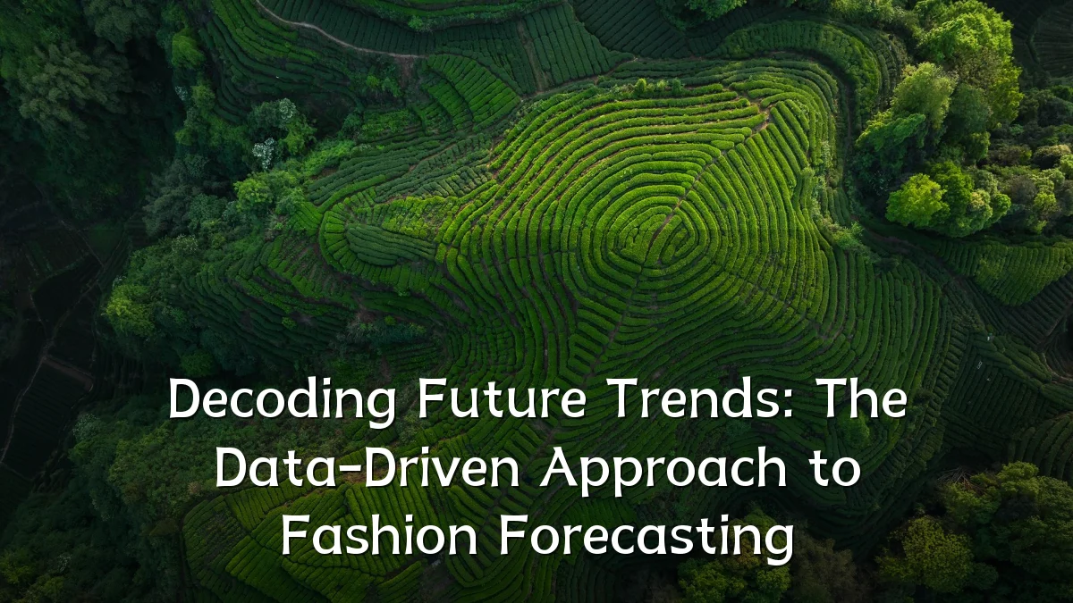 Decoding Future Trends: The Data-Driven Approach to Fashion Forecasting