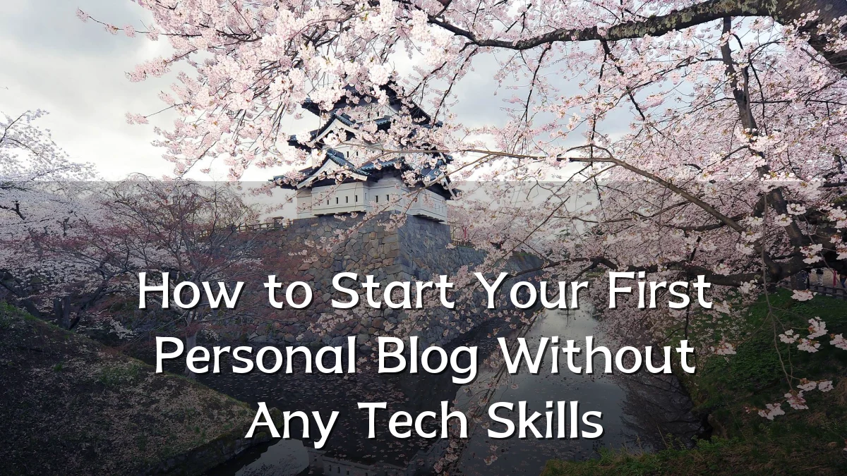 How to Start Your First Personal Blog Without Any Tech Skills