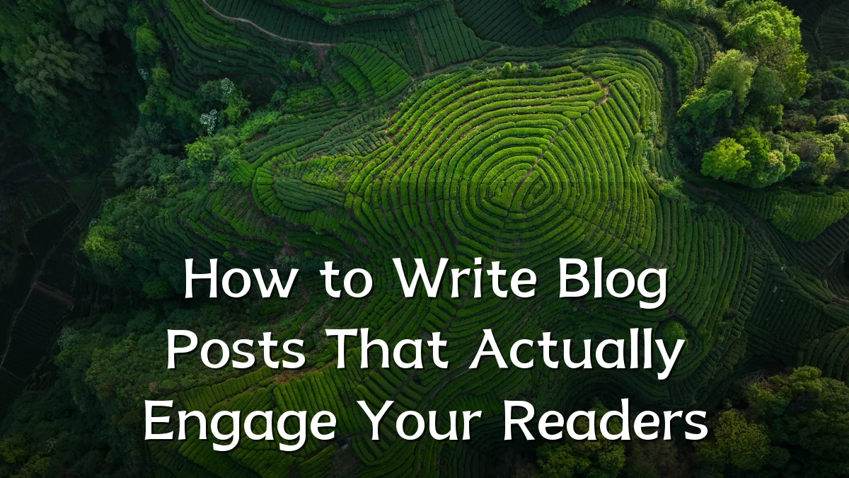How to Write Blog Posts That Actually Engage Your Readers