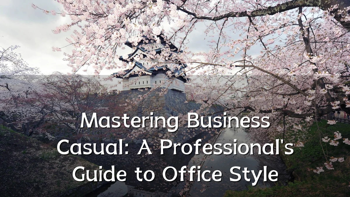 Mastering Business Casual: A Professional's Guide to Office Style