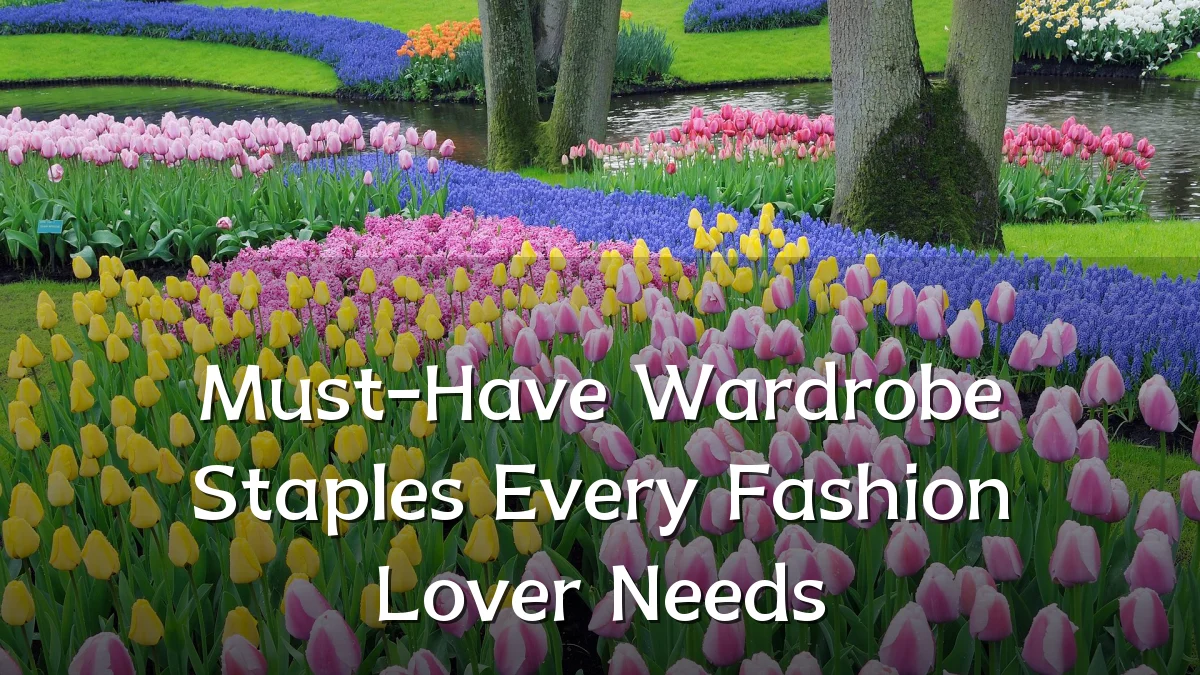 Must-Have Wardrobe Staples Every Fashion Lover Needs