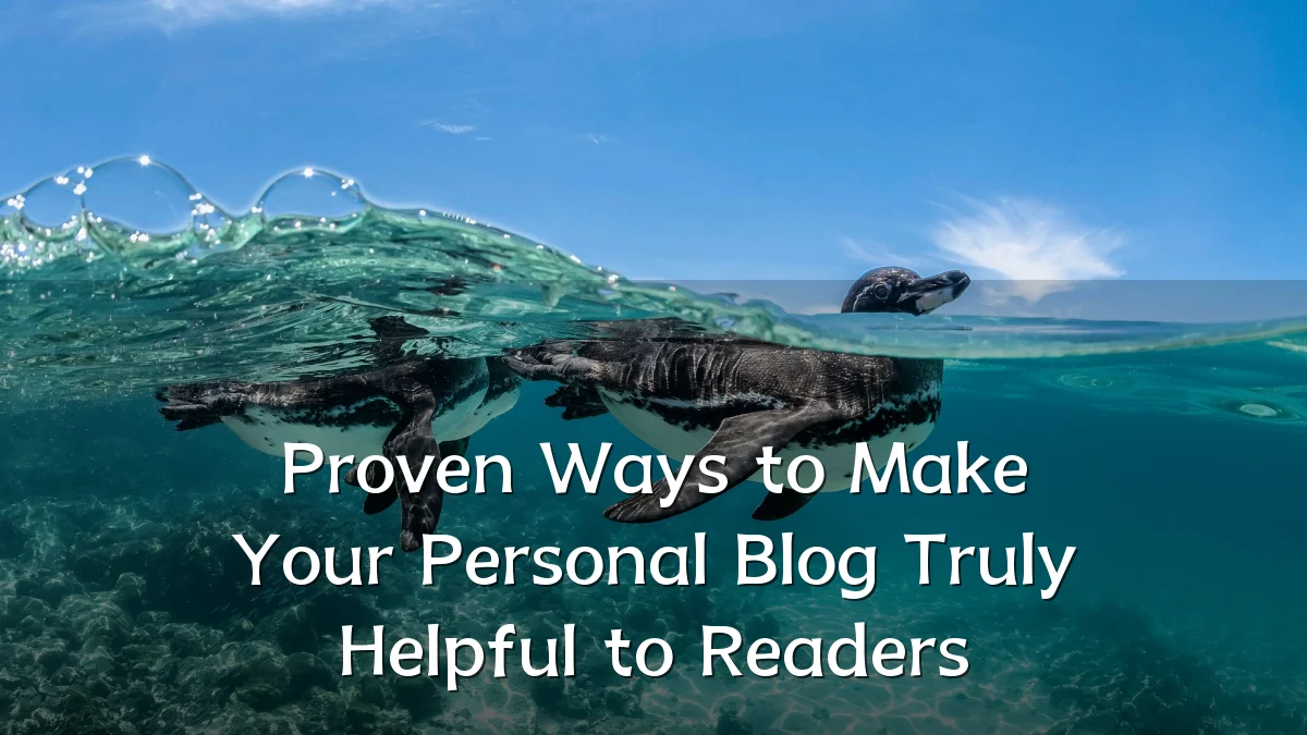 Proven Ways to Make Your Personal Blog Truly Helpful to Readers