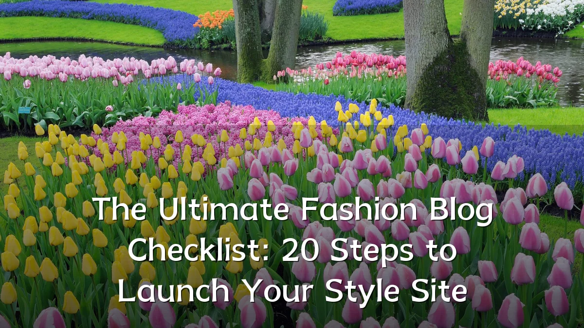 The Ultimate Fashion Blog Checklist: 20 Steps to Launch Your Style Site