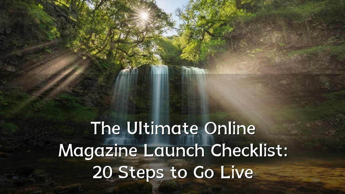 The Ultimate Online Magazine Launch Checklist: 20 Steps to Go Live