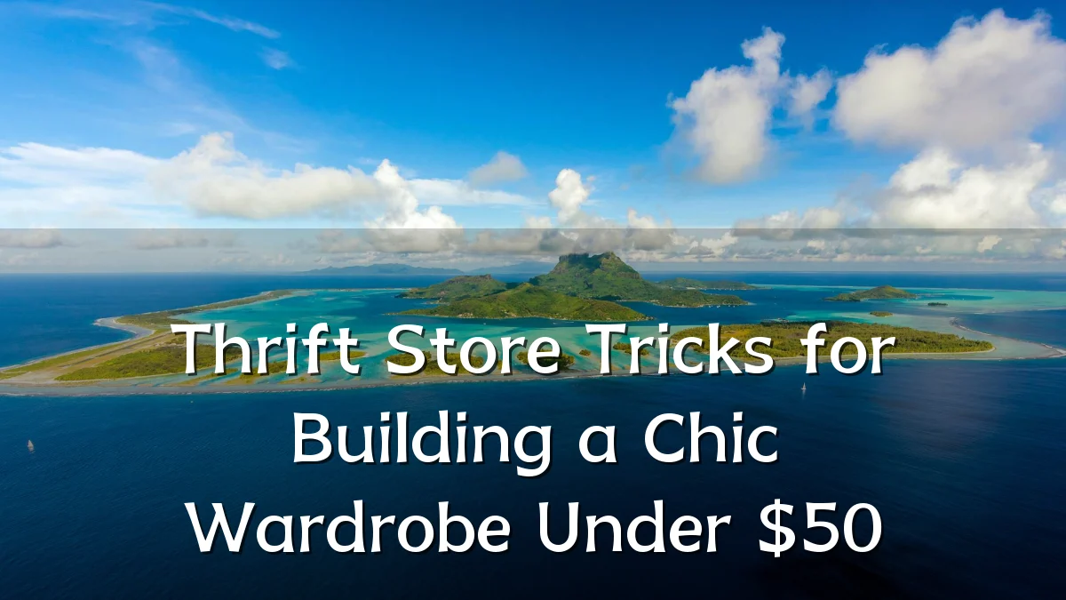 Thrift Store Tricks for Building a Chic Wardrobe Under $50