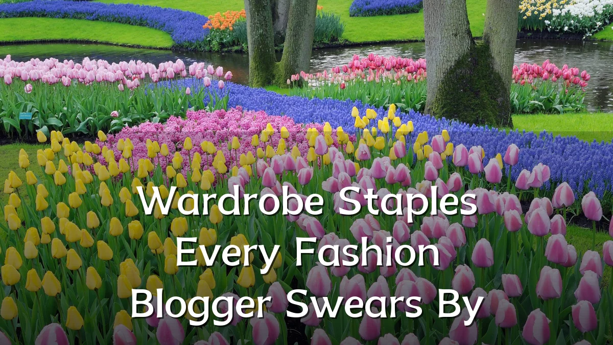 Wardrobe Staples Every Fashion Blogger Swears By