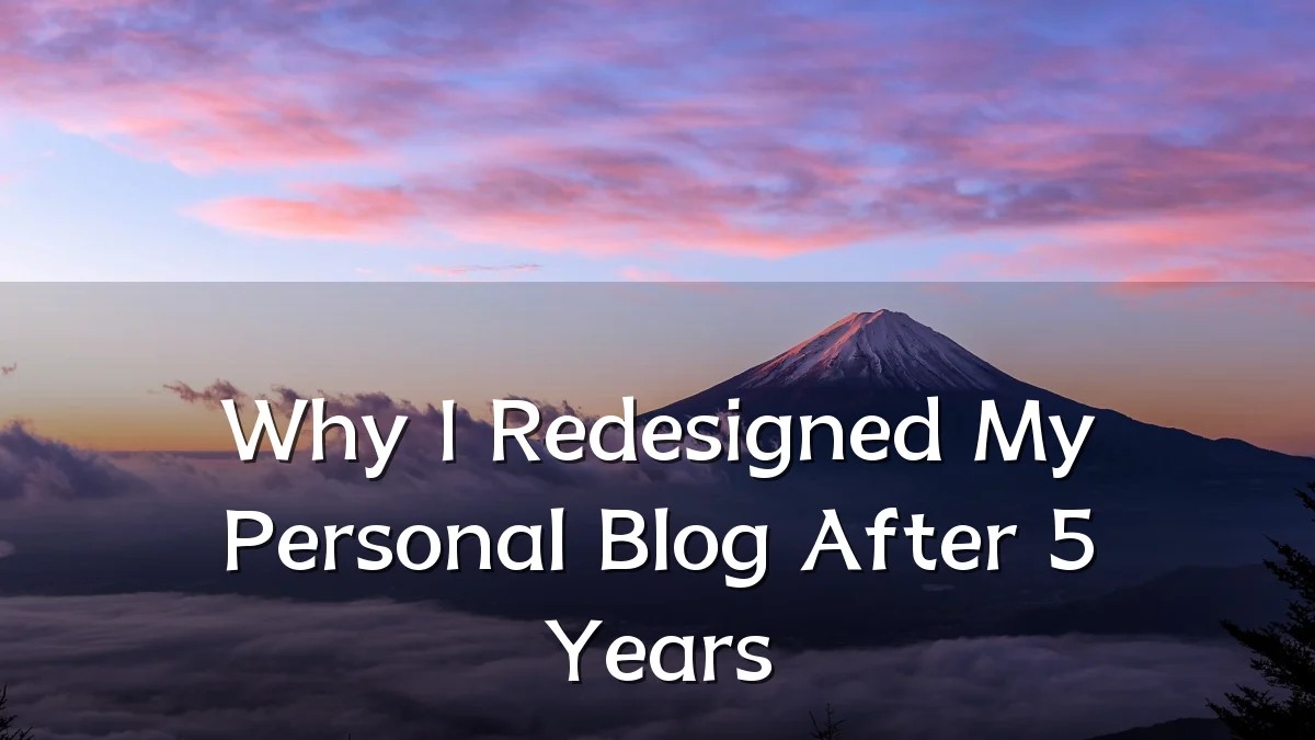 Why I Redesigned My Personal Blog After 5 Years