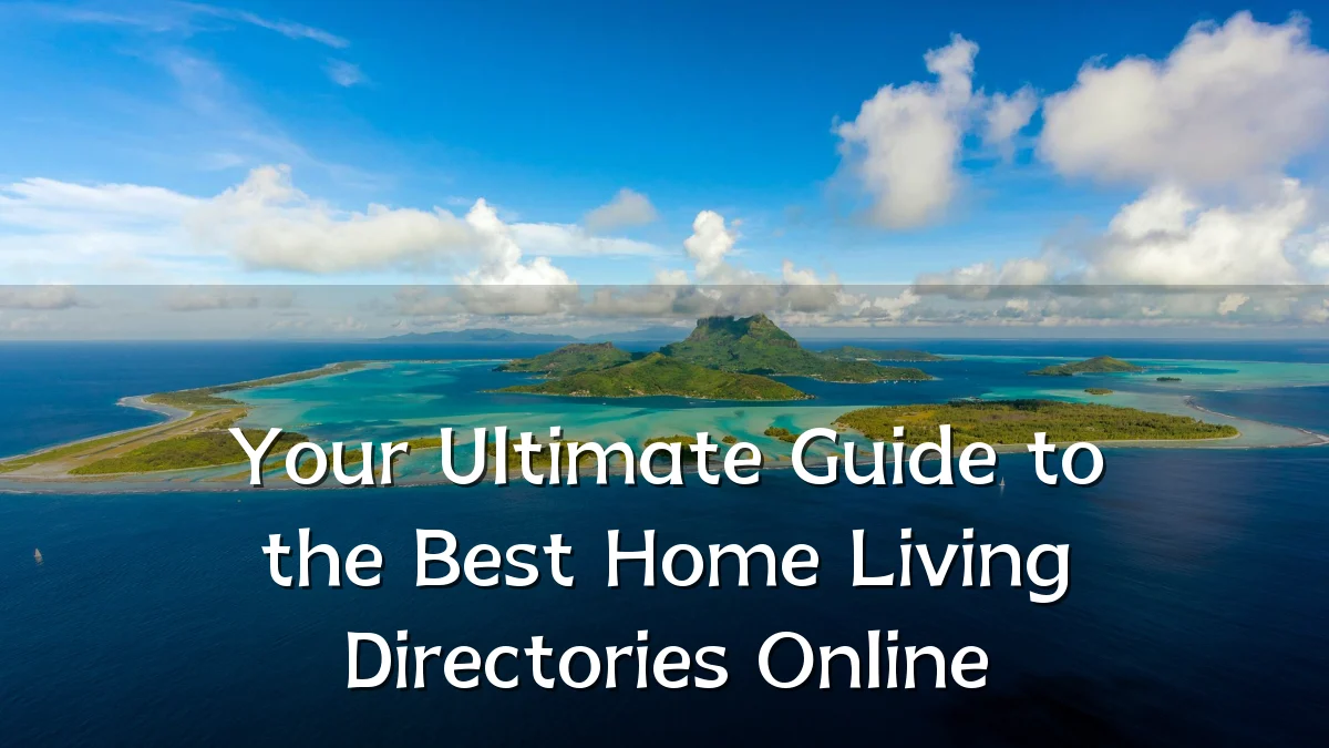 Your Ultimate Guide to the Best Home Living Directories Online